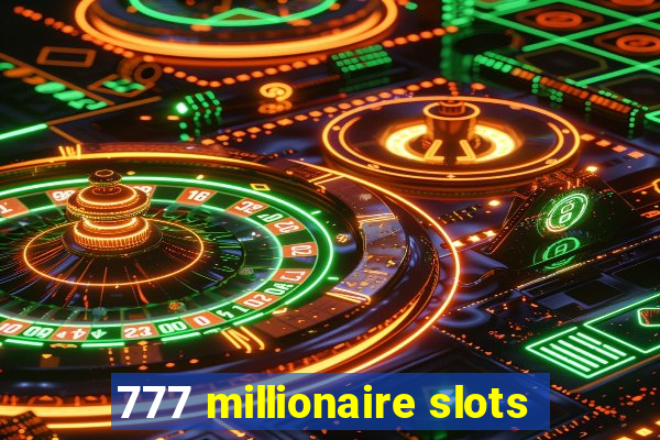 777 millionaire slots