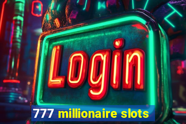 777 millionaire slots