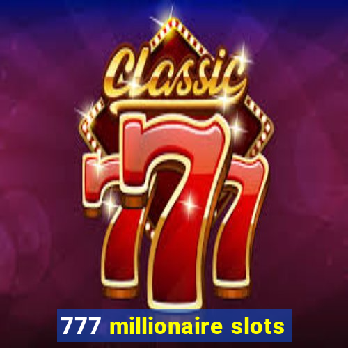 777 millionaire slots