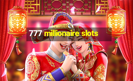 777 millionaire slots