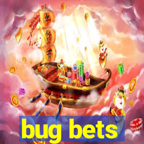 bug bets