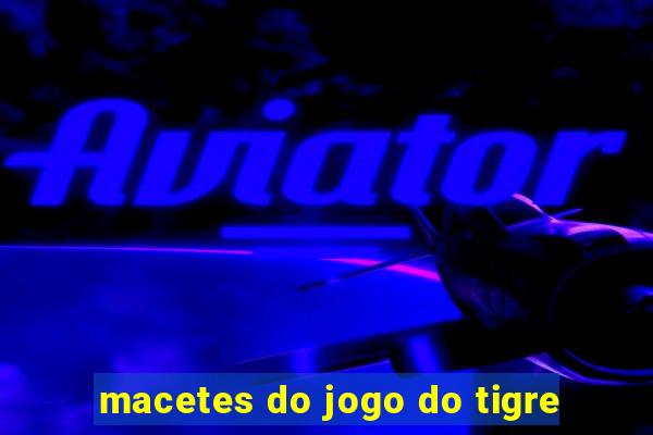 macetes do jogo do tigre