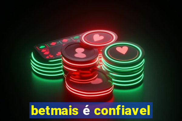 betmais é confiavel