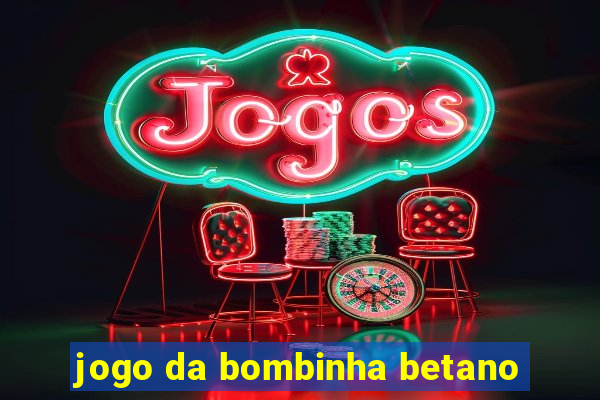 jogo da bombinha betano