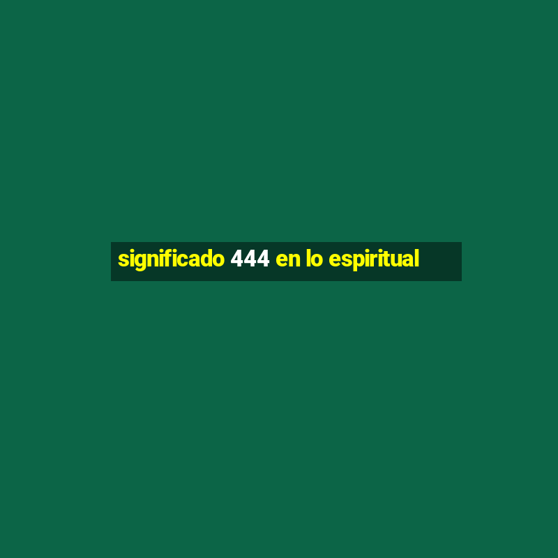 significado 444 en lo espiritual