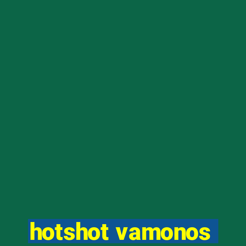 hotshot vamonos