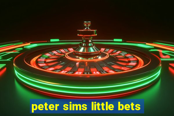 peter sims little bets