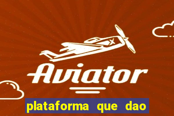 plataforma que dao b?nus de gra?a