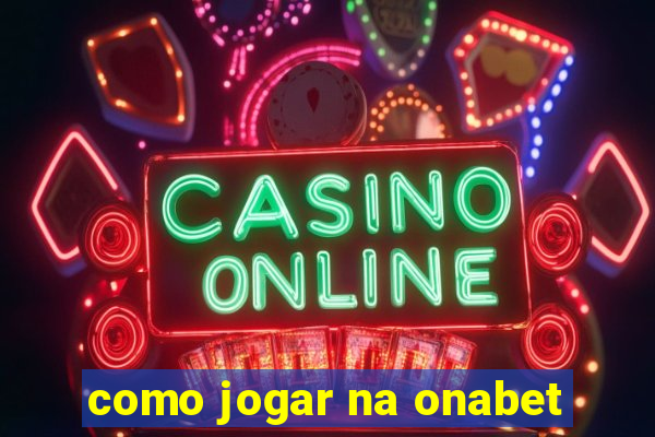 como jogar na onabet