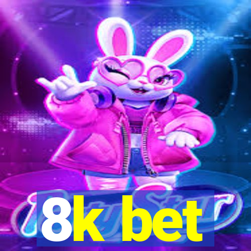 8k bet