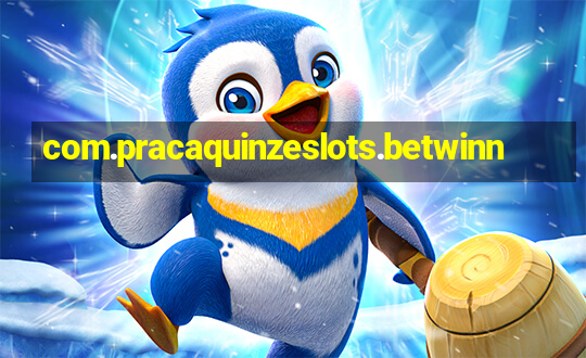 com.pracaquinzeslots.betwinn