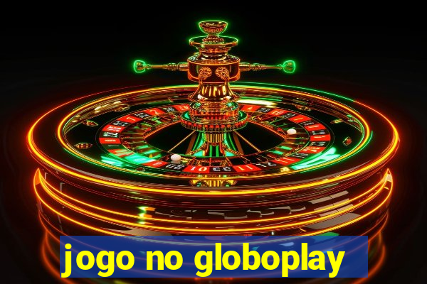 jogo no globoplay