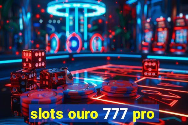 slots ouro 777 pro