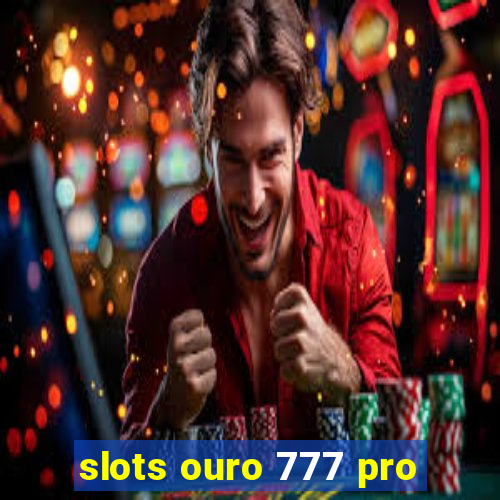 slots ouro 777 pro