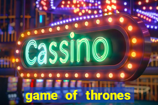 game of thrones slot game