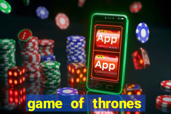 game of thrones slot game