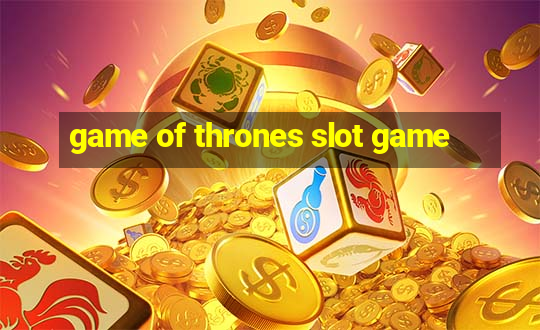 game of thrones slot game