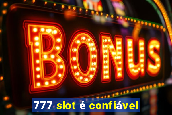 777 slot é confiável