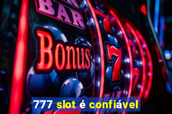 777 slot é confiável