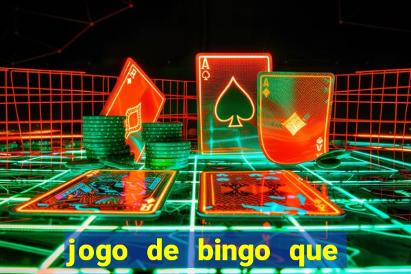 jogo de bingo que dá dinheiro de verdade