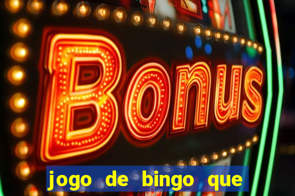 jogo de bingo que dá dinheiro de verdade