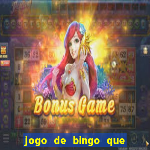 jogo de bingo que dá dinheiro de verdade