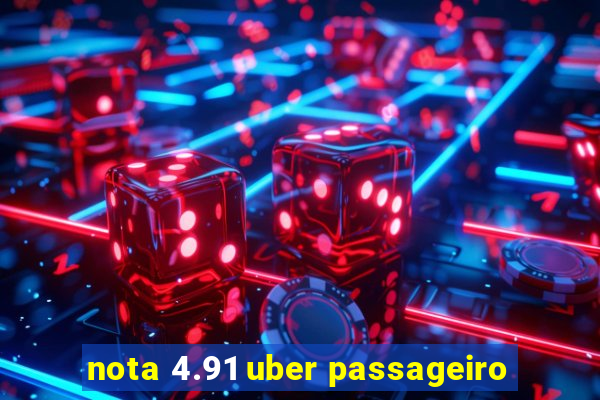 nota 4.91 uber passageiro