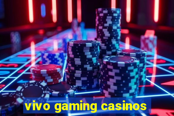 vivo gaming casinos