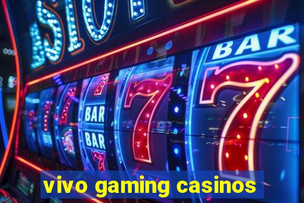 vivo gaming casinos