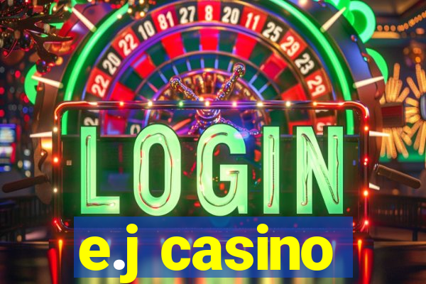 e.j casino