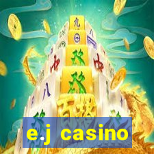 e.j casino