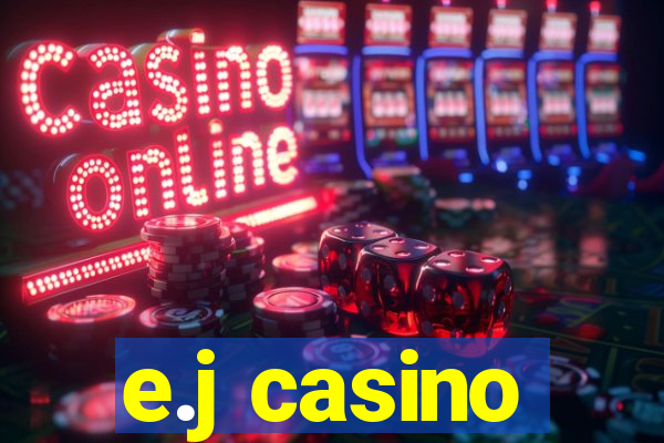 e.j casino