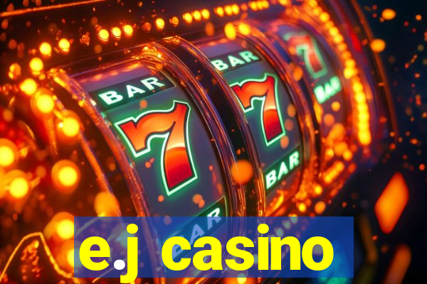 e.j casino