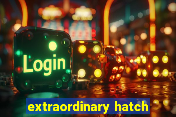 extraordinary hatch