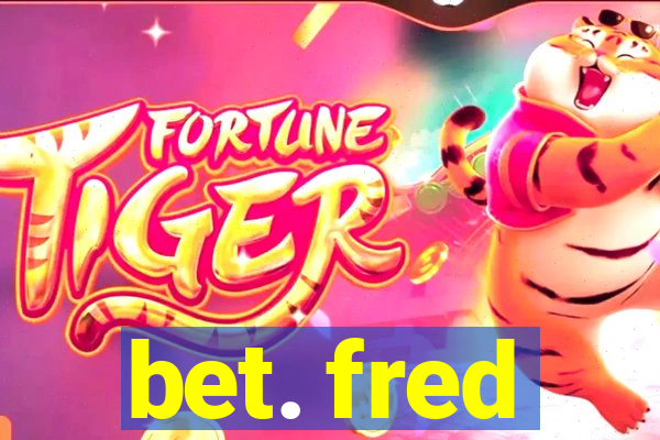 bet. fred