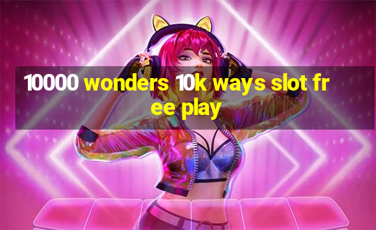 10000 wonders 10k ways slot free play