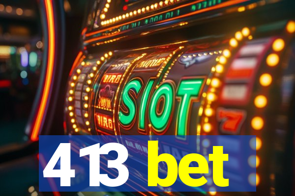 413 bet