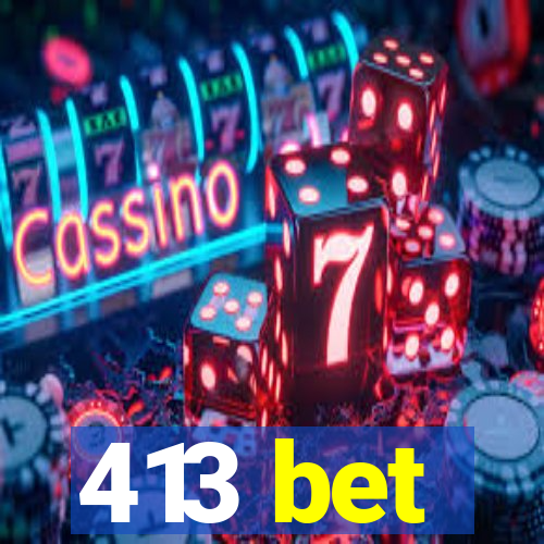 413 bet