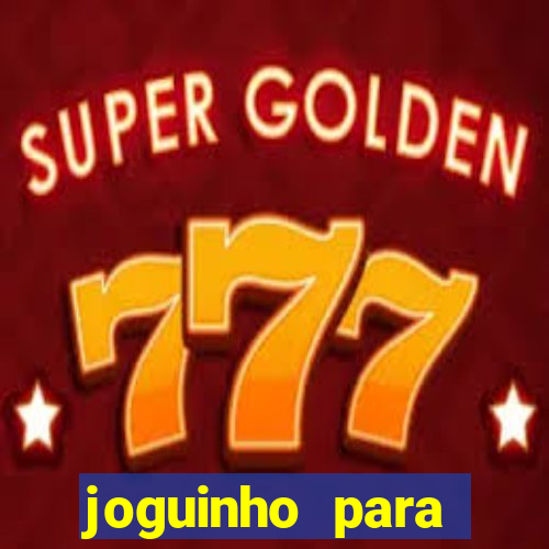 joguinho para ganhar dinheiro