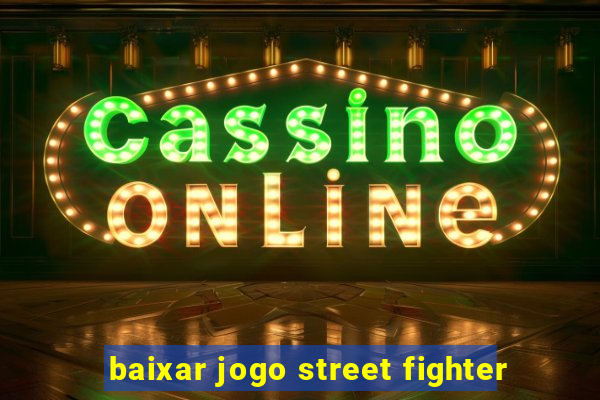 baixar jogo street fighter