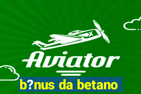 b?nus da betano