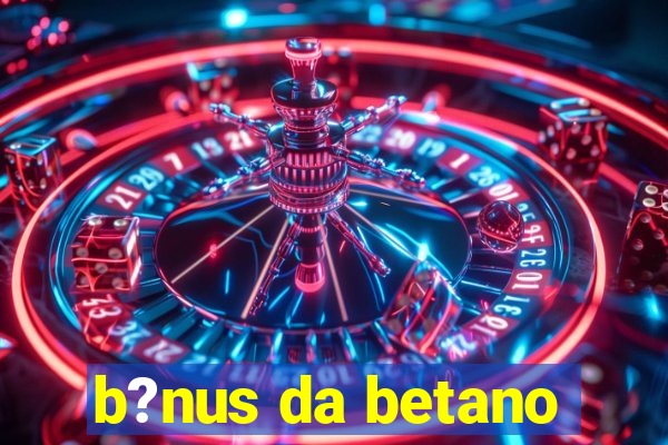 b?nus da betano