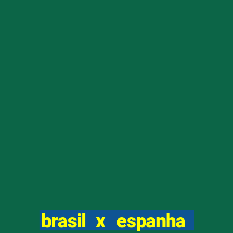 brasil x espanha feminino resultado