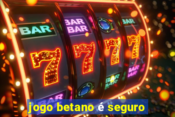 jogo betano é seguro