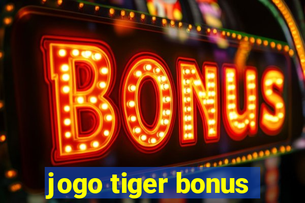 jogo tiger bonus