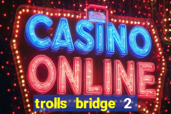 trolls bridge 2 slot free play