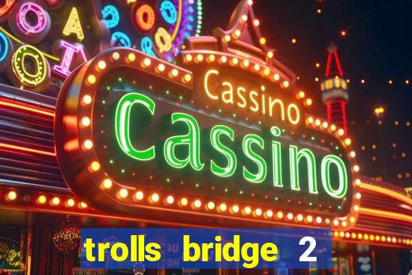 trolls bridge 2 slot free play