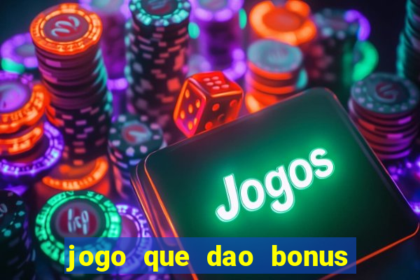 jogo que dao bonus no cadastro