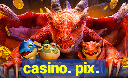 casino. pix.