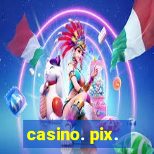 casino. pix.